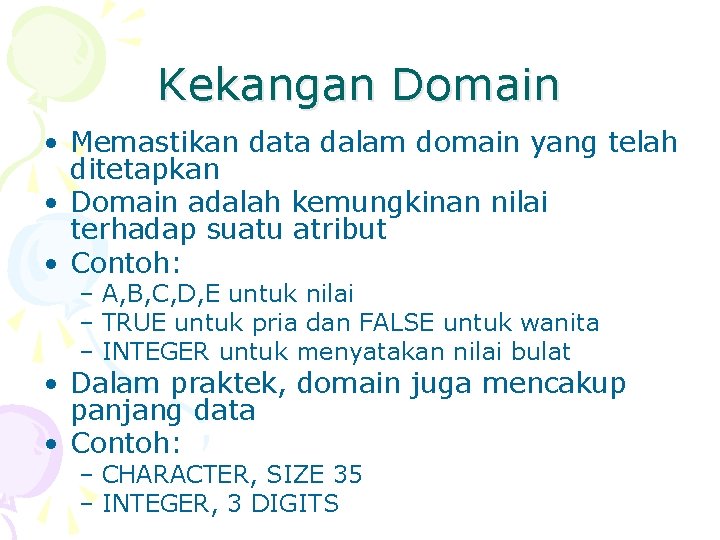 Kekangan Domain • Memastikan data dalam domain yang telah ditetapkan • Domain adalah kemungkinan