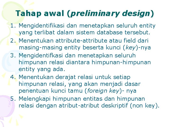 Tahap awal (preliminary design) 1. Mengidentifikasi dan menetapkan seluruh entity yang terlibat dalam sistem