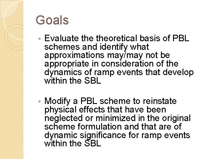 Goals § Evaluate theoretical basis of PBL schemes and identify what approximations may/may not