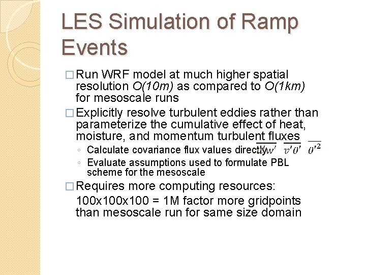 LES Simulation of Ramp Events � Run WRF model at much higher spatial resolution