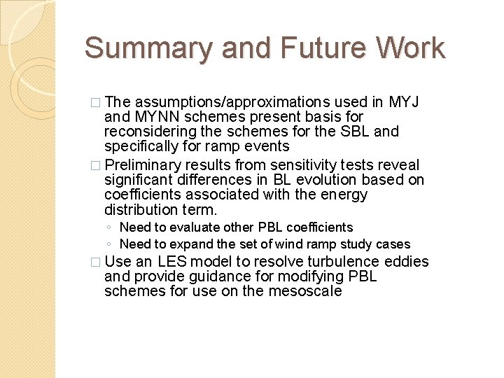 Summary and Future Work � The assumptions/approximations used in MYJ and MYNN schemes present