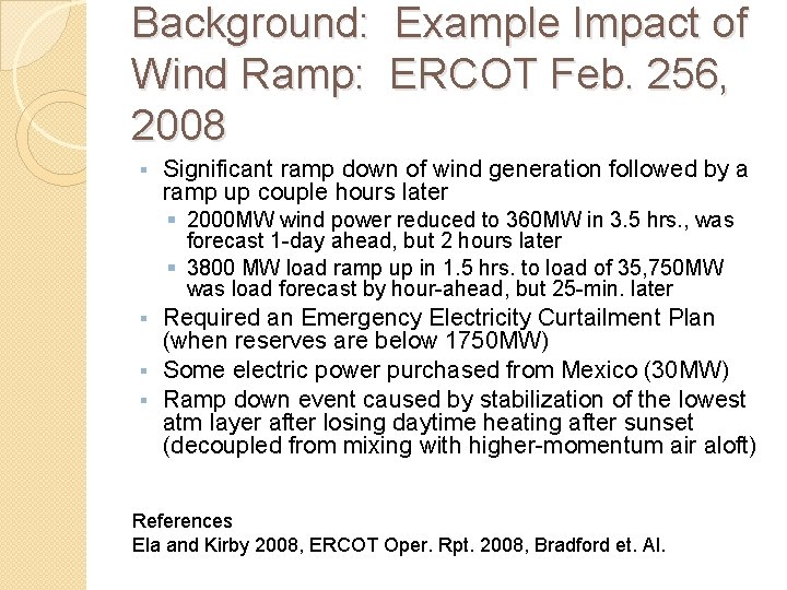 Background: Example Impact of Wind Ramp: ERCOT Feb. 256, 2008 § Significant ramp down