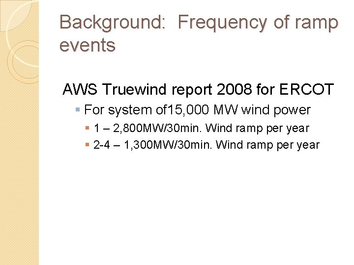 Background: Frequency of ramp events AWS Truewind report 2008 for ERCOT § For system