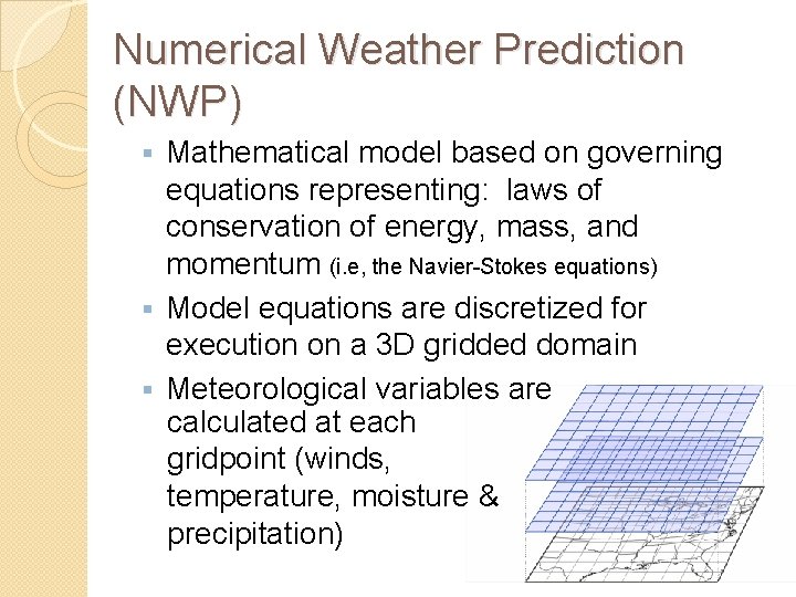 Numerical Weather Prediction (NWP) Mathematical model based on governing equations representing: laws of conservation