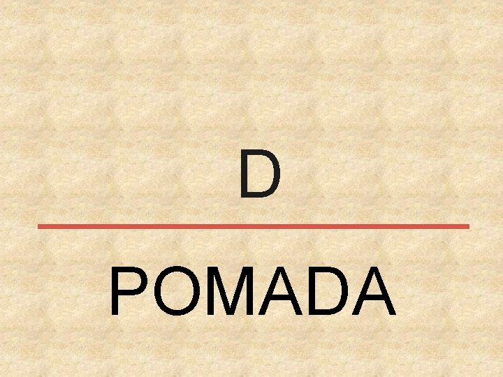 D POMADA 