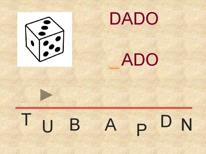 DADO _ DADO T U B A D N P 