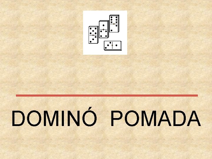 DOMINÓ POMADA 