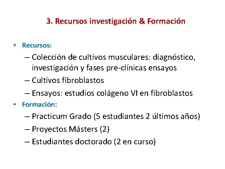 3. Recursos investigación & Formación • Recursos: – Colección de cultivos musculares: diagnóstico, investigación