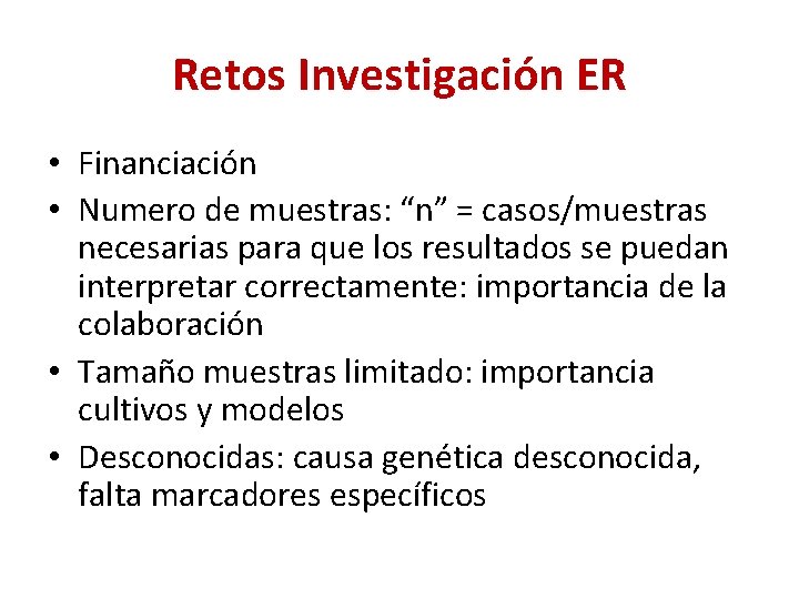 Retos Investigación ER • Financiación • Numero de muestras: “n” = casos/muestras necesarias para