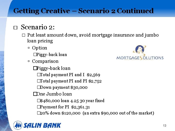 Getting Creative – Scenario 2 Continued � Scenario 2: � Put least amount down,
