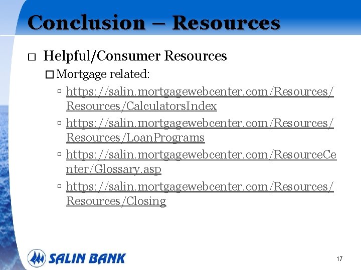 Conclusion – Resources � Helpful/Consumer Resources � Mortgage related: https: //salin. mortgagewebcenter. com/Resources/Calculators. Index