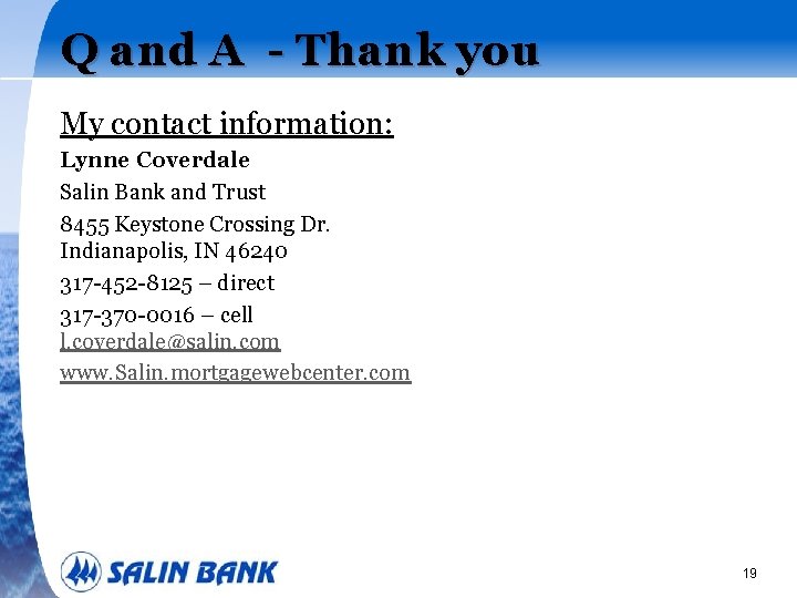 Q and A - Thank you My contact information: Lynne Coverdale Salin Bank and