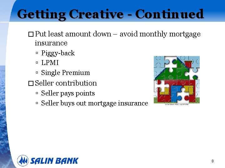 Getting Creative - Continued � Put least amount down – avoid monthly mortgage insurance