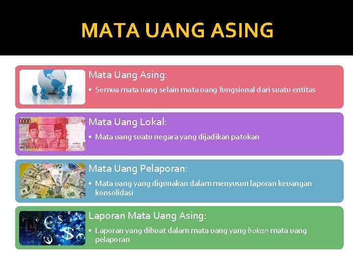 MATA UANG ASING Mata Uang Asing: • Semua mata uang selain mata uang fungsional