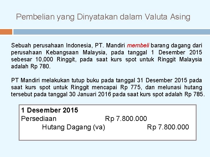 Pembelian yang Dinyatakan dalam Valuta Asing Sebuah perusahaan Indonesia, PT. Mandiri membeli barang dagang