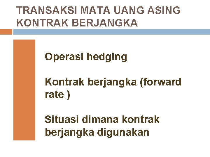TRANSAKSI MATA UANG ASING KONTRAK BERJANGKA Operasi hedging Kontrak berjangka (forward rate ) Situasi
