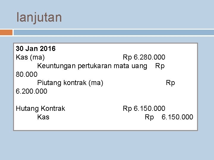 lanjutan 30 Jan 2016 Kas (ma) Rp 6. 280. 000 Keuntungan pertukaran mata uang