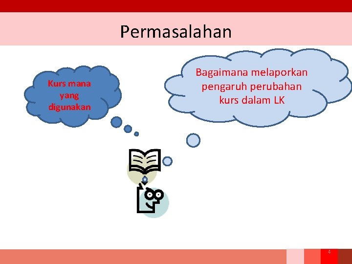 Permasalahan Kurs mana yang digunakan Bagaimana melaporkan pengaruh perubahan kurs dalam LK 4 