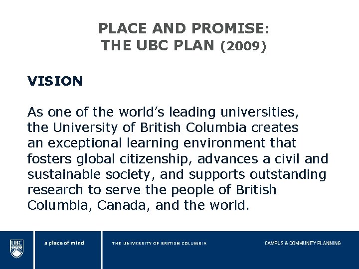 PLACE AND PROMISE: THE UBC PLAN (2009) VISION As one of the world’s leading