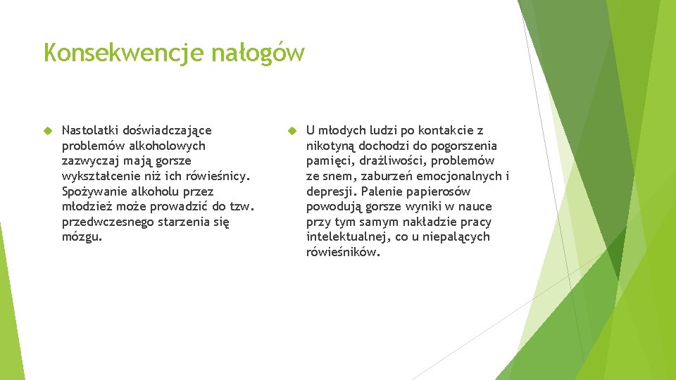 Konsekwencje nałogów Nastolatki doświadczające problemów alkoholowych zazwyczaj mają gorsze wykształcenie niż ich rówieśnicy. Spożywanie