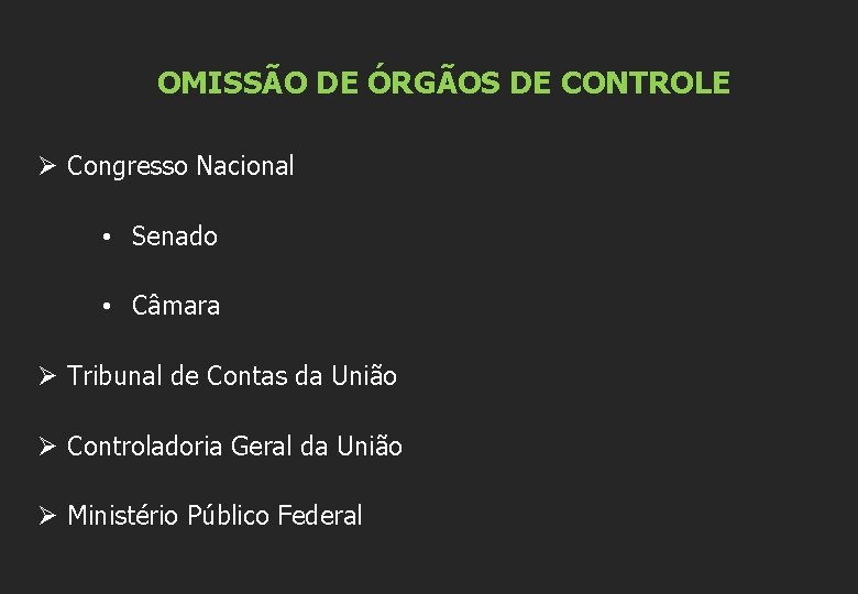 OMISSÃO DE ÓRGÃOS DE CONTROLE Ø Congresso Nacional • Senado • Câmara Ø Tribunal