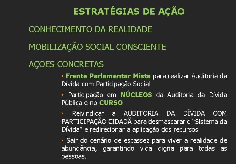 ESTRATÉGIAS DE AÇÃO CONHECIMENTO DA REALIDADE MOBILIZAÇÃO SOCIAL CONSCIENTE AÇOES CONCRETAS • Frente Parlamentar