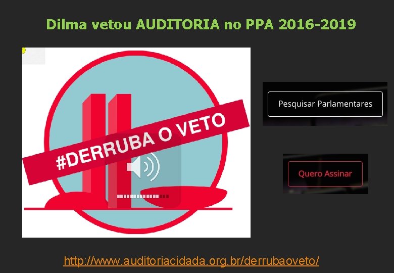 Dilma vetou AUDITORIA no PPA 2016 -2019 http: //www. auditoriacidada. org. br/derrubaoveto/ 