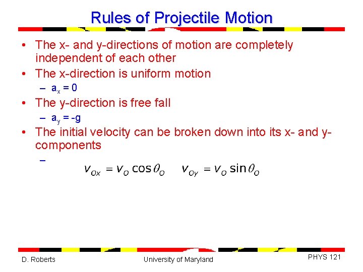 Rules of Projectile Motion • The x- and y-directions of motion are completely independent