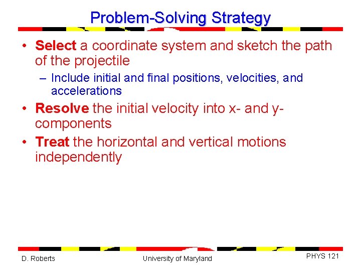 Problem-Solving Strategy • Select a coordinate system and sketch the path of the projectile