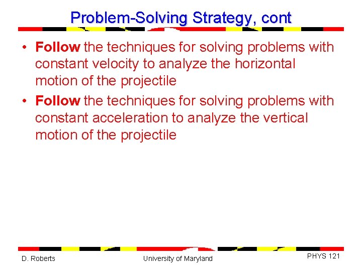 Problem-Solving Strategy, cont • Follow the techniques for solving problems with constant velocity to