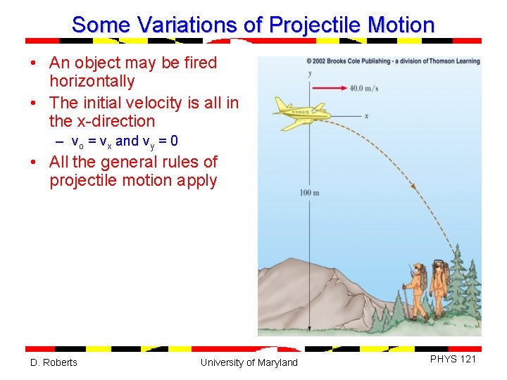 Some Variations of Projectile Motion • An object may be fired horizontally • The
