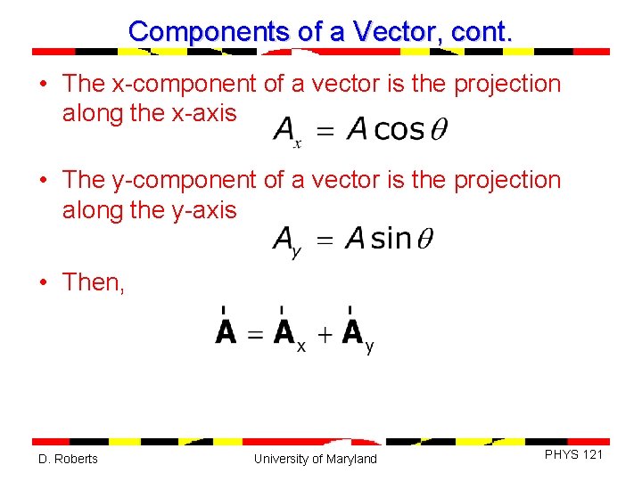 Components of a Vector, cont. • The x-component of a vector is the projection
