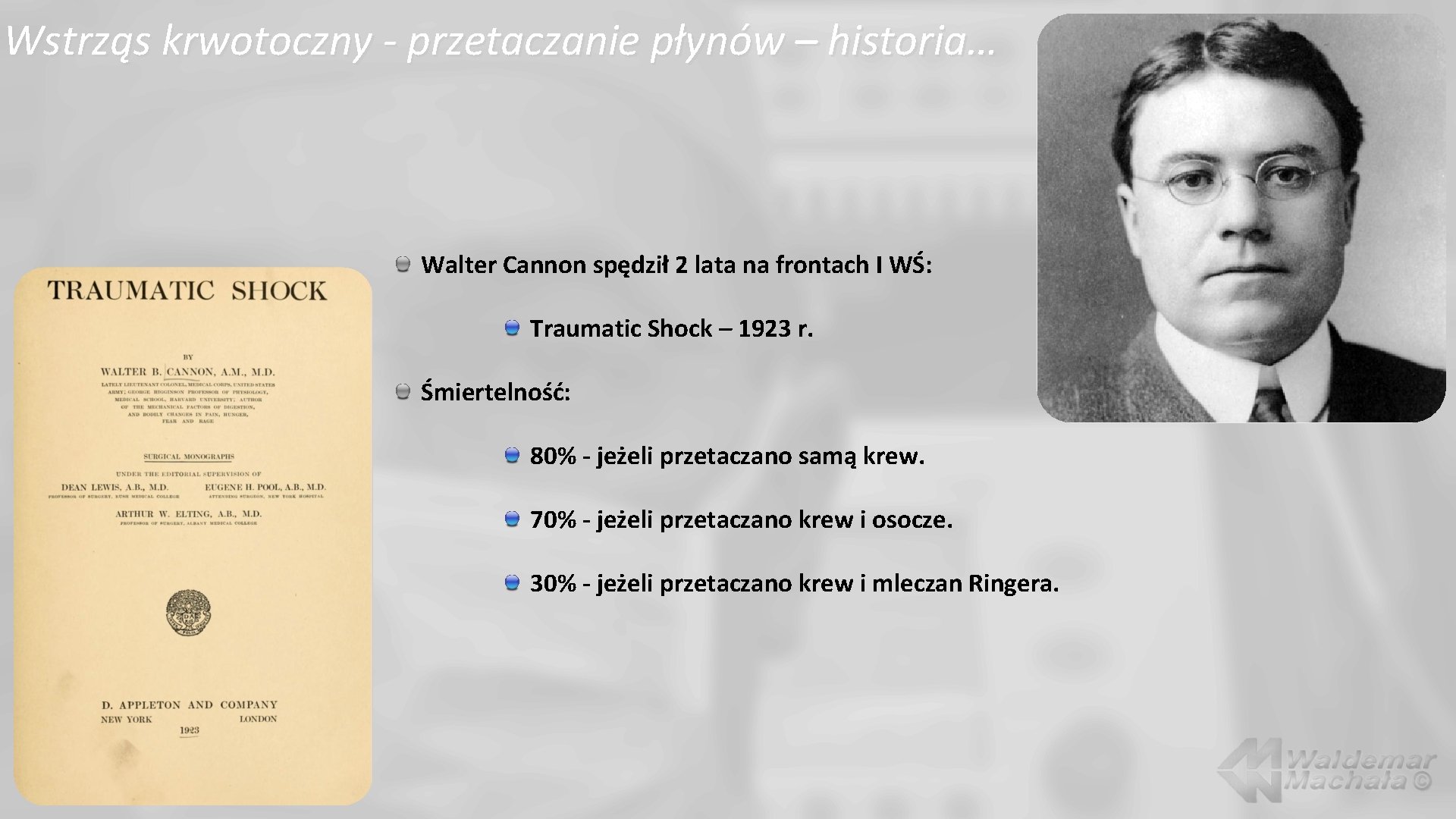 Wstrząs krwotoczny - przetaczanie płynów – historia… Walter Cannon spędził 2 lata na frontach