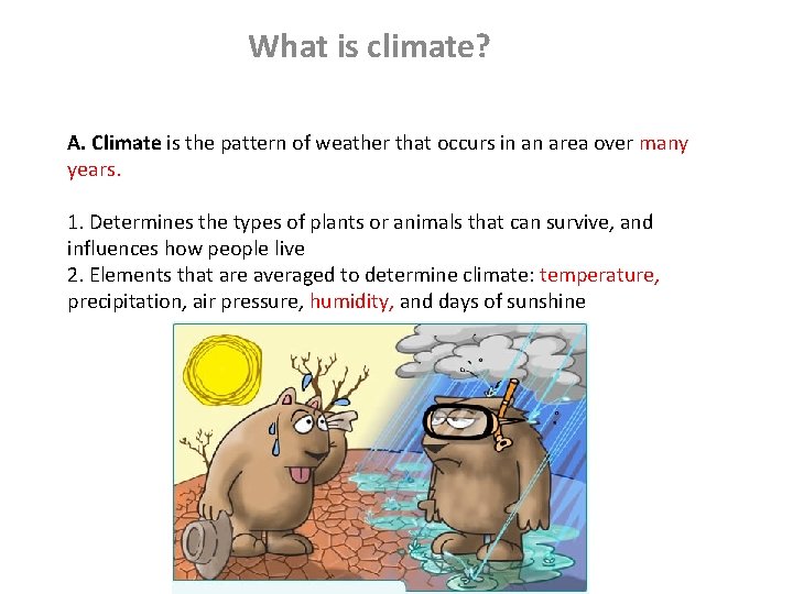 What is climate? A. Climate is the pattern of weather that occurs in an