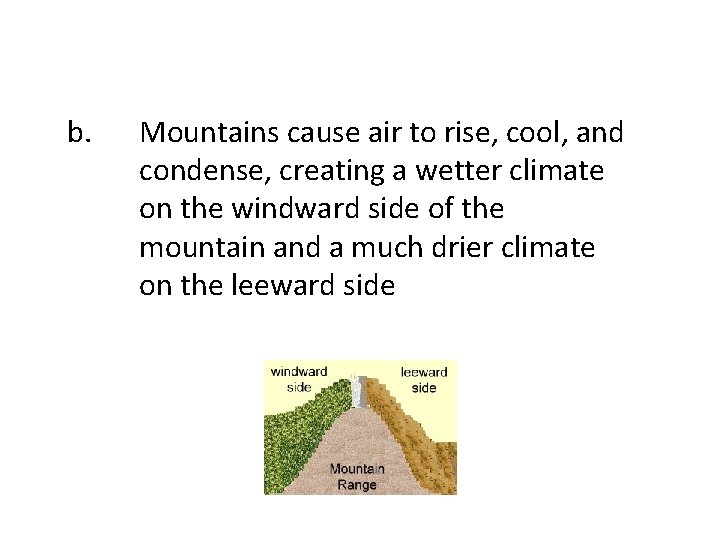 b. Mountains cause air to rise, cool, and condense, creating a wetter climate on