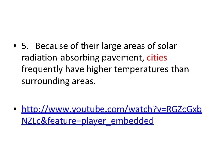  • 5. Because of their large areas of solar radiation-absorbing pavement, cities frequently