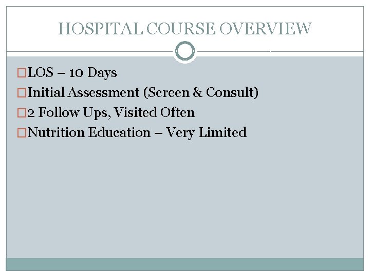 HOSPITAL COURSE OVERVIEW �LOS – 10 Days �Initial Assessment (Screen & Consult) � 2