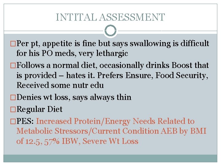 INTITAL ASSESSMENT �Per pt, appetite is fine but says swallowing is difficult for his