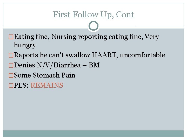 First Follow Up, Cont �Eating fine, Nursing reporting eating fine, Very hungry �Reports he