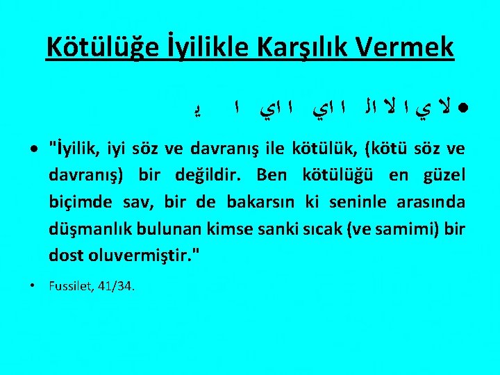 Kötülüğe İyilikle Karşılık Vermek ﻳ ﻻ ﻱ ﺍ ﻻ ﺍﻟ ﺍ ﺍﻱ ﺍ "İyilik,