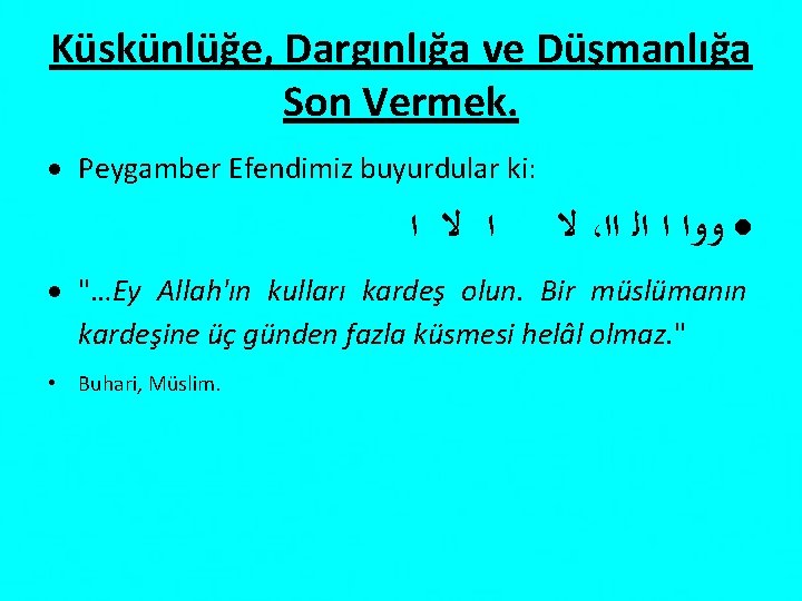 Küskünlüğe, Dargınlığa ve Düşmanlığa Son Vermek. Peygamber Efendimiz buyurdular ki: ﺍ ﻻ ، ﻭﻭﺍ