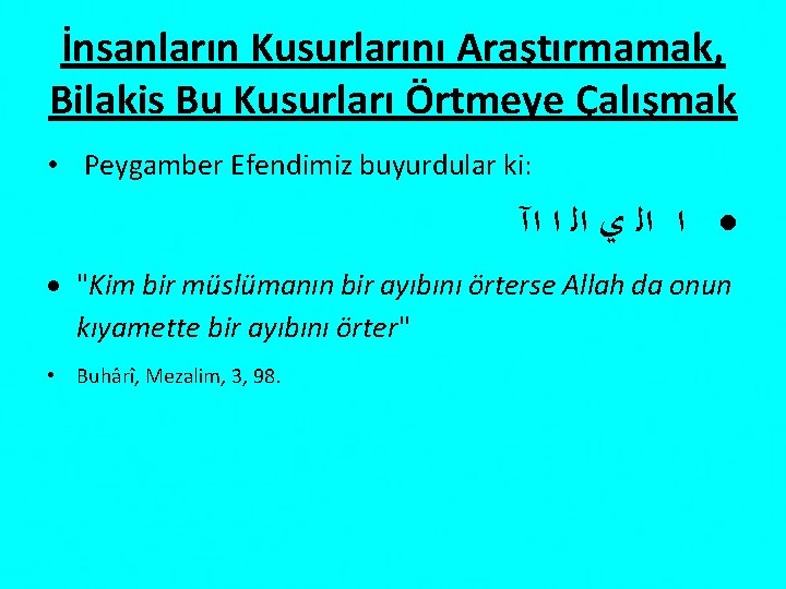 İnsanların Kusurlarını Araştırmamak, Bilakis Bu Kusurları Örtmeye Çalışmak • Peygamber Efendimiz buyurdular ki: ﺍ