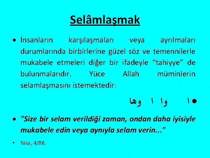 Selâmlaşmak İnsanların karşılaşmaları veya ayrılmaları durumlarında birbirlerine güzel söz ve temennilerle mukabele etmeleri diğer