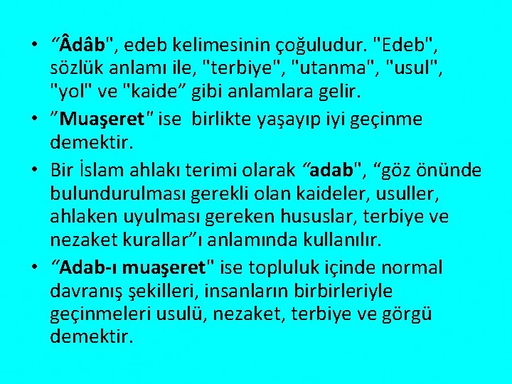  • “ dâb", edeb kelimesinin çoğuludur. "Edeb", sözlük anlamı ile, "terbiye", "utanma", "usul",