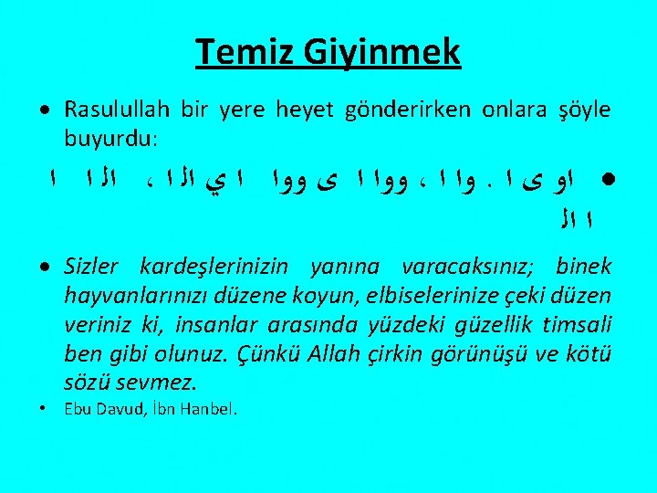 Temiz Giyinmek Rasulullah bir yere heyet gönderirken onlara şöyle buyurdu: ﺍﻟ ﺍ ﺍ ،