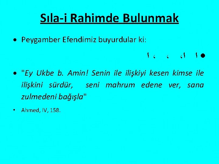 Sıla-i Rahimde Bulunmak Peygamber Efendimiz buyurdular ki: ﺍ ، ، ، ﺍ ﺍ "Ey