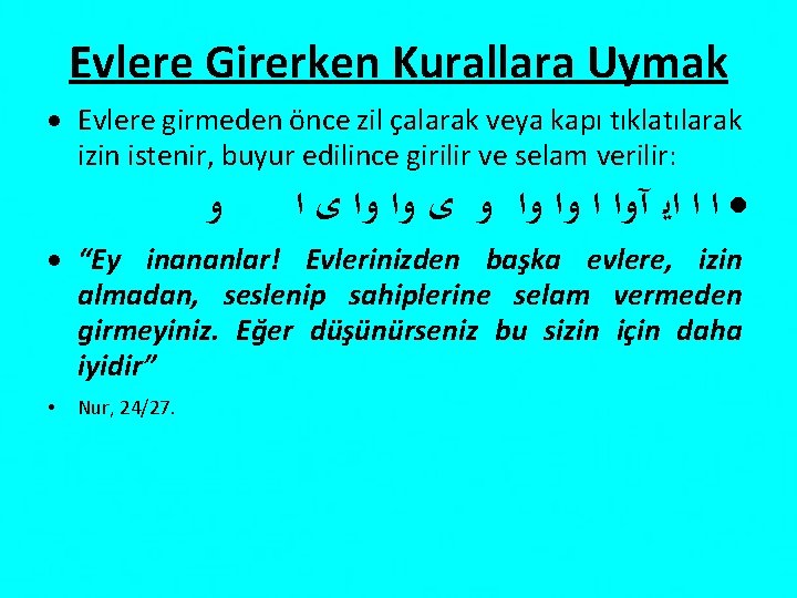 Evlere Girerken Kurallara Uymak Evlere girmeden önce zil çalarak veya kapı tıklatılarak izin istenir,