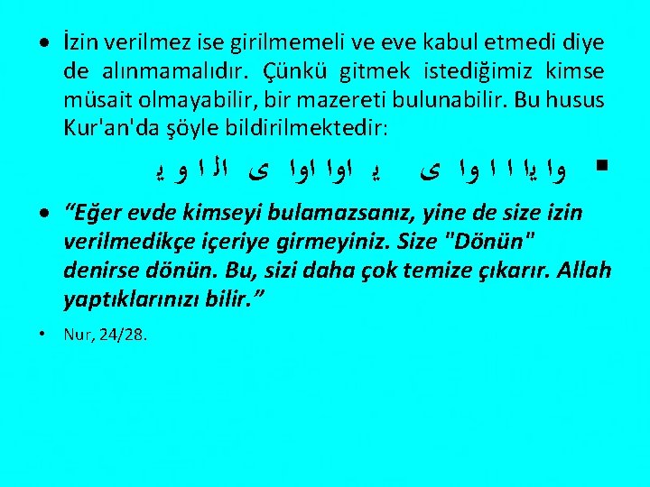  İzin verilmez ise girilmemeli ve eve kabul etmedi diye de alınmamalıdır. Çünkü gitmek