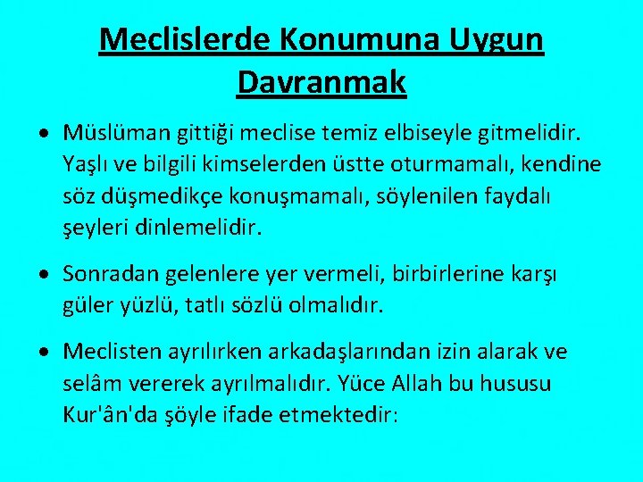 Meclislerde Konumuna Uygun Davranmak Müslüman gittiği meclise temiz elbiseyle gitmelidir. Yaşlı ve bilgili kimselerden