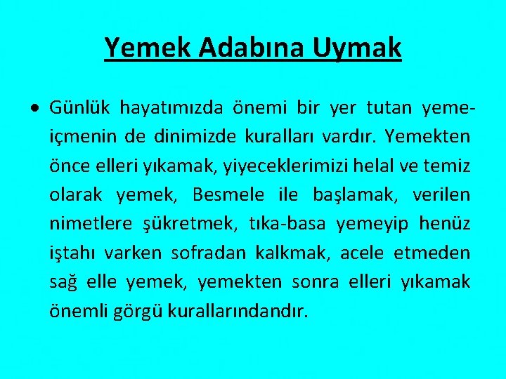 Yemek Adabına Uymak Günlük hayatımızda önemi bir yer tutan yemeiçmenin de dinimizde kuralları vardır.